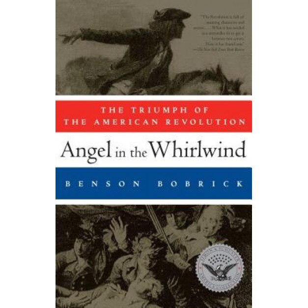 Angel in the Whirlwind: The Triumph of the American Revolution, Benson Bobrick (Author)