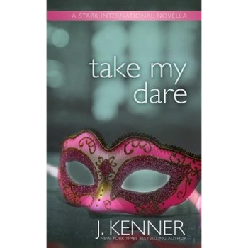 Take My Dare: A Stark International Novella, J. Kenner (Author) Take My Dare: A Stark International Novella, J. Kenner (Author)