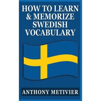 How to Learn and Memorize Swedish Vocabulary: Using a Memory Palace Specifically Designed for the Swedish Language, Anthony Metivier (Author) How to Learn and Memorize Swedish Vocabulary: Using a Memory Palace Specifically Designed for the Swedish Language, Anthony Metivier (Author)