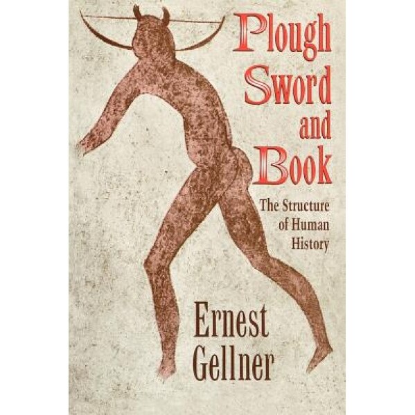 Plough, Sword, and Book: The Structure of Human History, Ernest Gellner (Author)