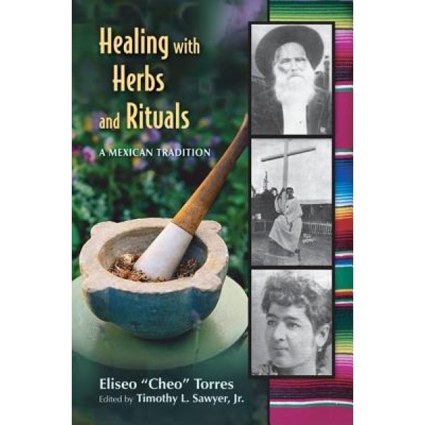 Healing with Herbs and Rituals: A Mexican Tradition, Eliseo Torres (Author)