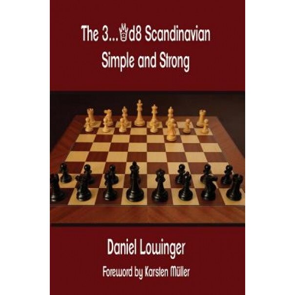 The 3...Qd8 Scandinavian: Simple and Strong, Daniel Lowinger (Author)