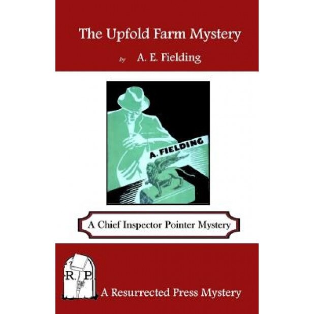 The Upfold Farm Mystery: A Chief Inspector Pointer Mystery, A. E. Fielding (Author)