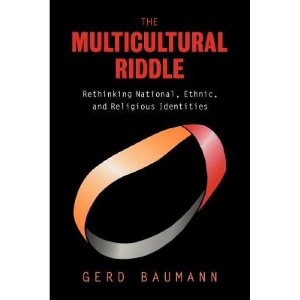 The Multicultural Riddle: Rethinking National, Ethnic and Religious Identities, Gerd Baumann (Author)