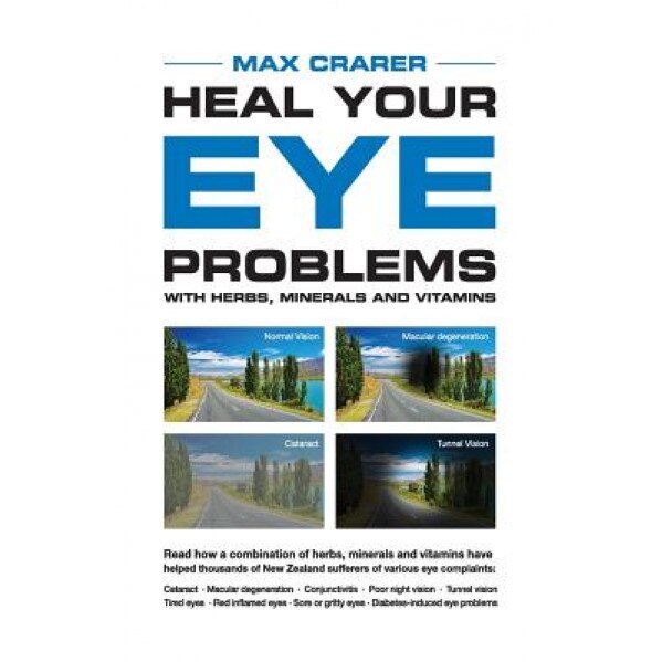 Heal Your Eye Problems with Herbs, Minerals and Vitamins, Max Crarer (Author)