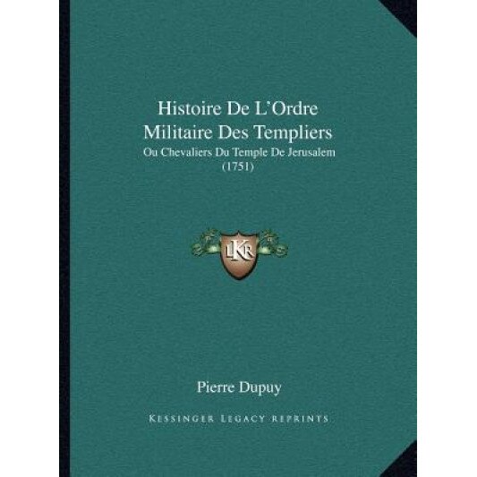 Histoire de L'Ordre Militaire Des Templiers: Ou Chevaliers Du Temple de Jerusalem (1751), Pierre Dupuy (Author)