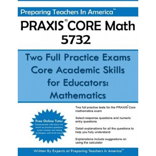 Praxis Core Math 5732: Two Full Practice Exams: Core Academic Skills for Educators: Mathematics, Preparing Teachers in America (Author)