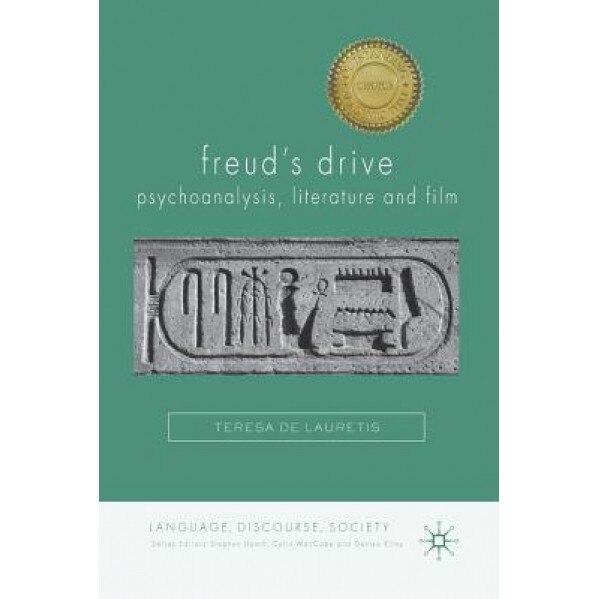 Freud's Drive: Psychoanalysis, Literature and Film, Teresa De Lauretis (Author)