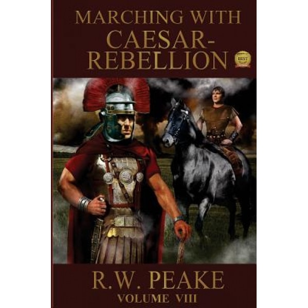 Marching with Caesar: Rebellion, R. W. Peake (Author)