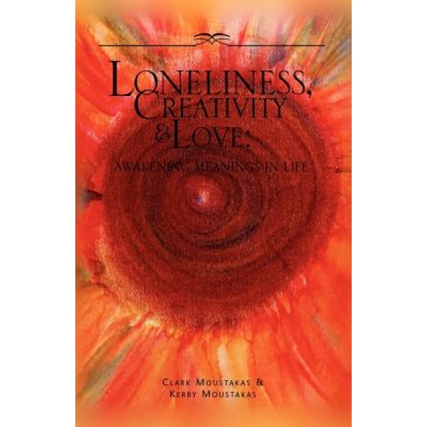 Loneliness, Creativity & Love - Clark E. Moustakas (Author)