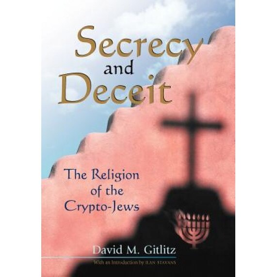 Secrecy and Deceit: The Religion of the Crypto-Jews, David M. Gitlitz (Author)
