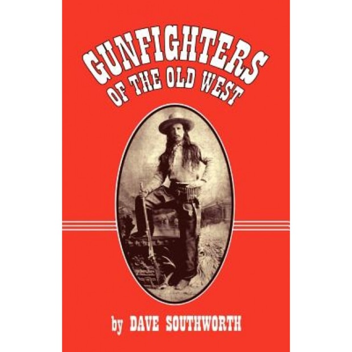 Gunfighters of the Old West, Dave Southworth (Author)