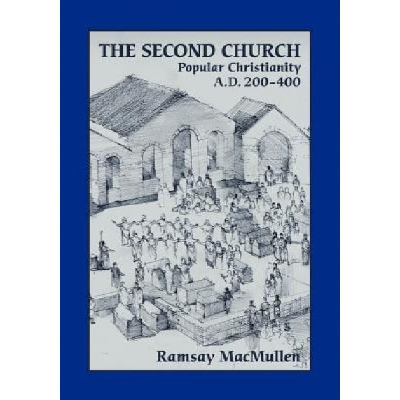 The Second Church: Popular Christianity A.D. 200-400, Ramsay MacMullen (Author)