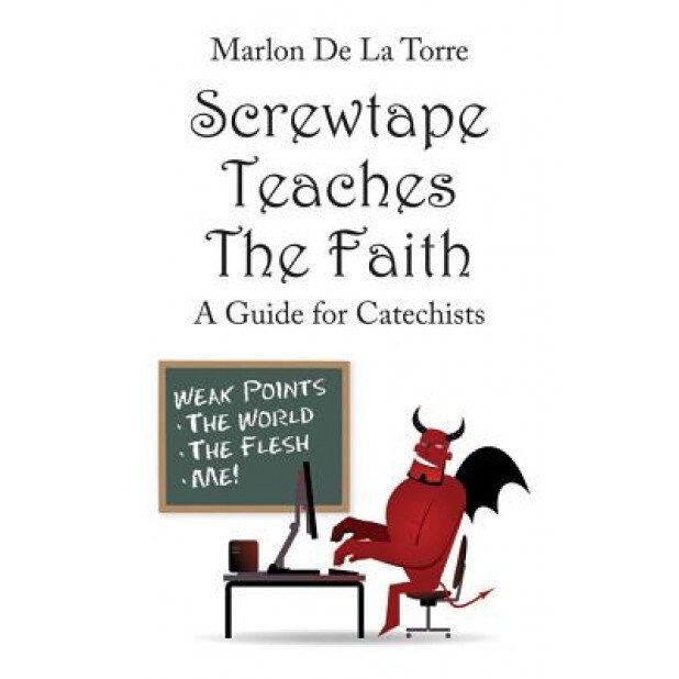 Screwtape Teaches the Faith, Marlon De La Torre (Author)