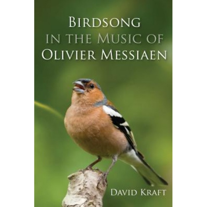 Birdsong in the Music of Olivier Messiaen, David Kraft (Author)