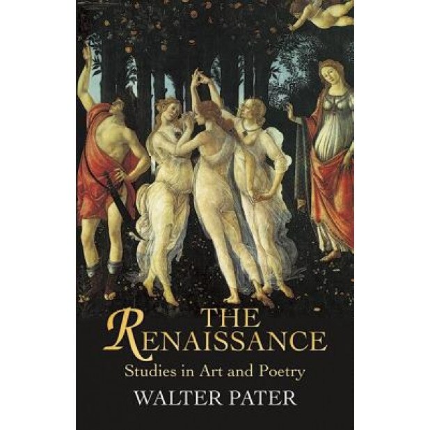 The Renaissance: Studies in Art and Poetry, WALTER PATER