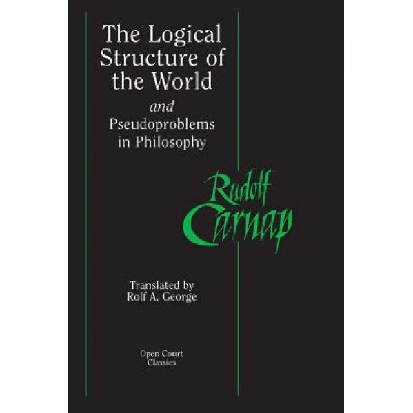 The Logical Structure of the World and Pseudoproblems in Philosophy, Rudolf Carnap (Author)