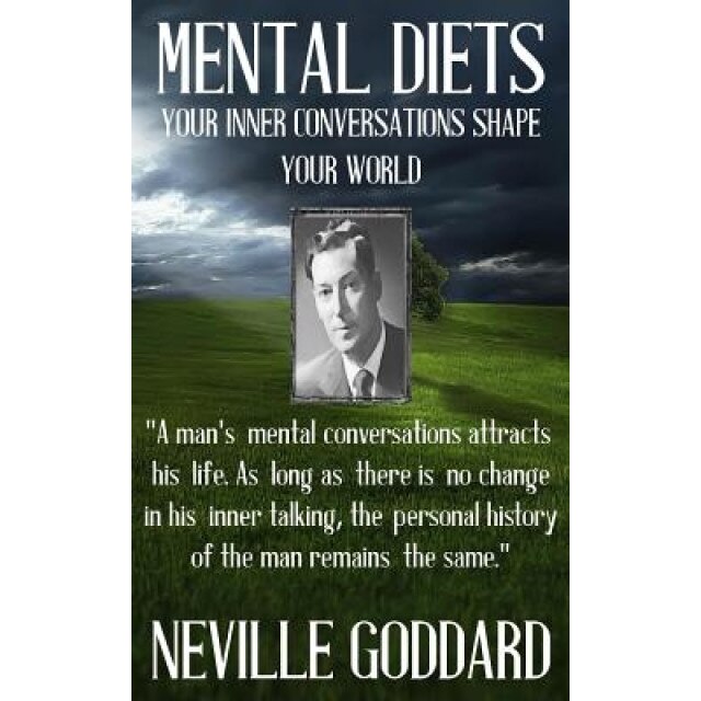 Neville Goddard: Mental Diets (How Your Inner Conversations Shape Your World), Neville Goddard (Author)