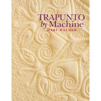Trapunto by Machine - Print on Demand Edition, Hari Walner Trapunto by Machine - Print on Demand Edition, Hari Walner