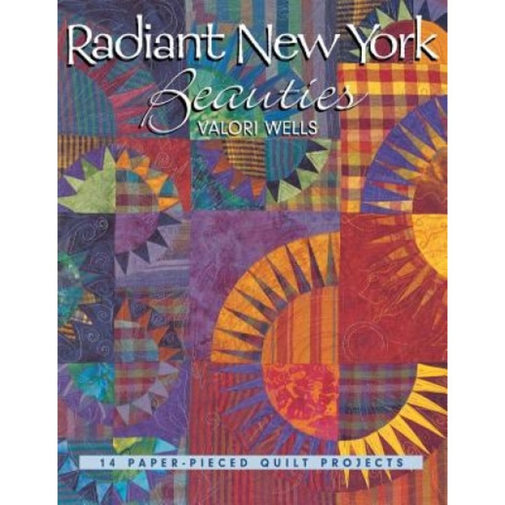 Radiant New York Beauties: 14 Paper-Pieced Quilt Projects, Valori Wells