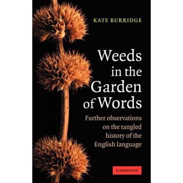 Weeds in the Garden of Words: Further Observations on the Tangled History of the English Language, Kate Burridge (Author)