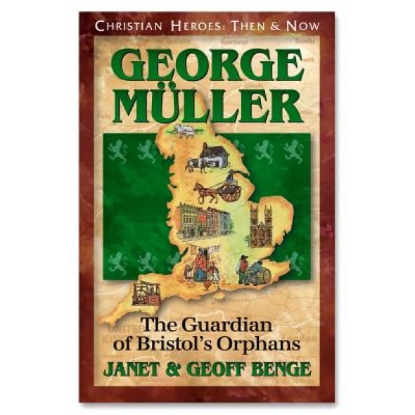 George Muller: The Guardian of Bristol's Orphans, Janet Benge, Geoff Benge
