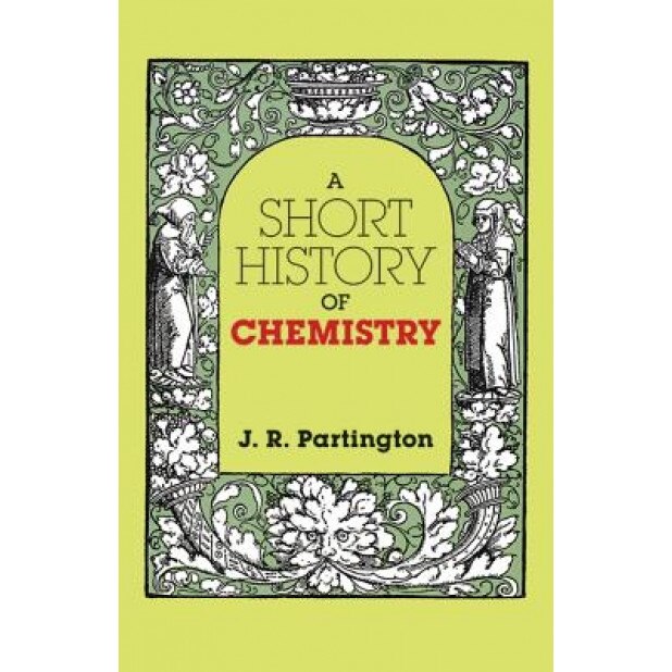 A Short History of Chemistry: Third Edition, J. R. Partington (Author)