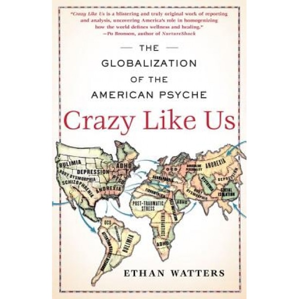 Crazy Like Us: The Globalization of the American Psyche - Ethan Watters (Author)