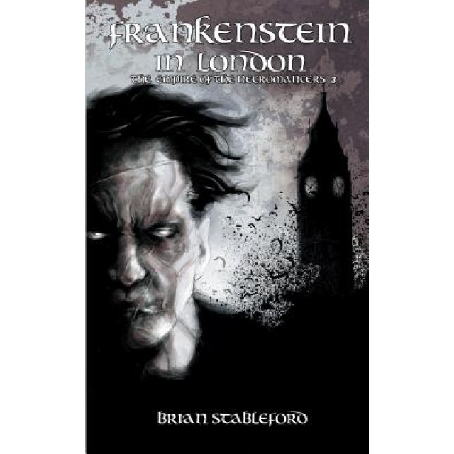 Frankenstein in London (the Empire of the Necromancers 3), Brian Stableford (Author)
