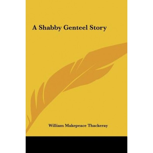 A Shabby Genteel Story, William Makepeace Thackeray (Author)
