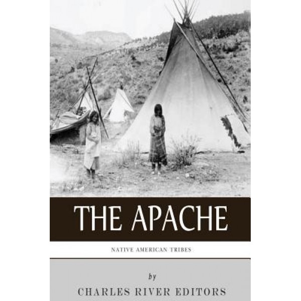 Native American Tribes: The History and Culture of the Apache, Charles River Editors (Author)