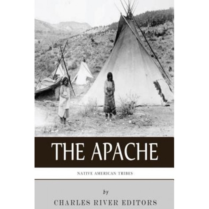 Native American Tribes: The History and Culture of the Apache, Charles River Editors (Author)