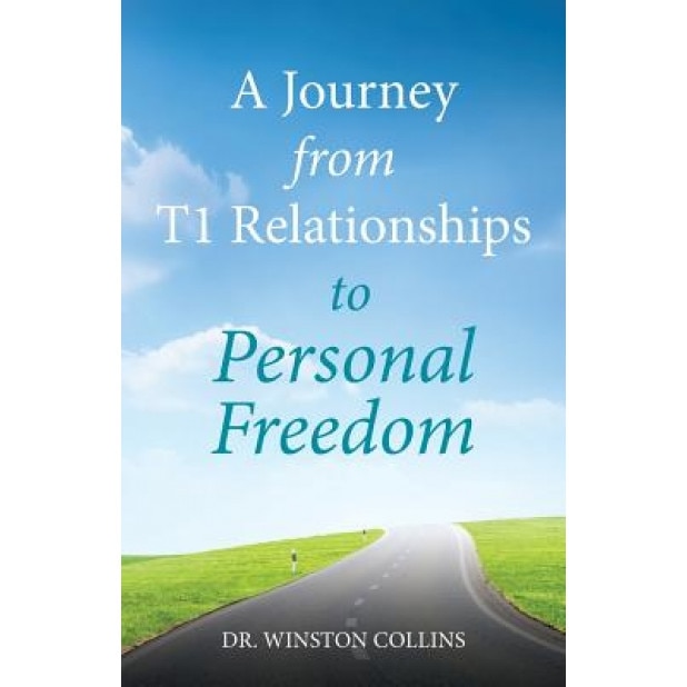 A Journey from T1 Relationships to Personal Freedom, Dr Winston Collins (Author)