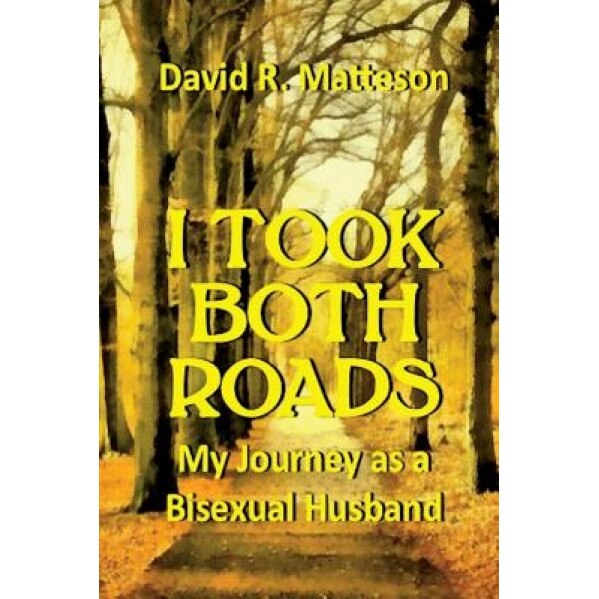 I Took Both Roads: My Journey as a Bisexual Husband, David R. Matteson (Author)