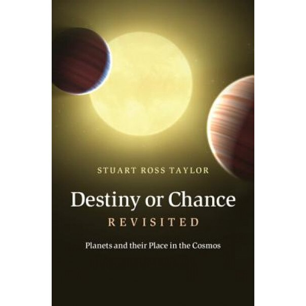 Destiny or Chance Revisited: Planets and Their Place in the Cosmos, Stuart Ross Taylor (Author)