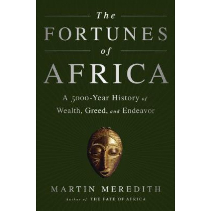The Fortunes of Africa: A 5000-Year History of Wealth, Greed, and Endeavor, Martin Meredith (Author)