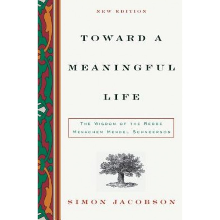 Toward a Meaningful Life: The Wisdom of the Rebbe Menachem Schneerson, Simon Jacobson