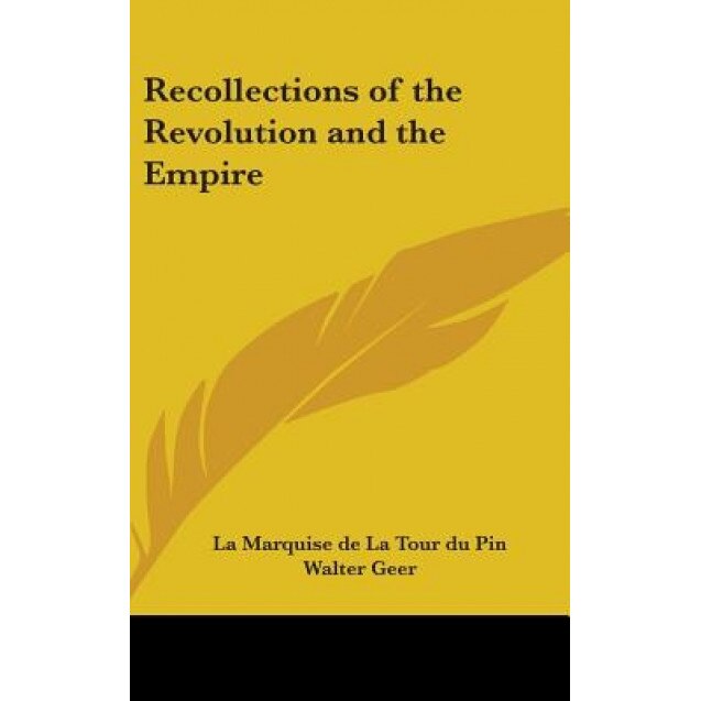 Recollections of the Revolution and the Empire, La Marquise de La Tour Du Pin (Author)