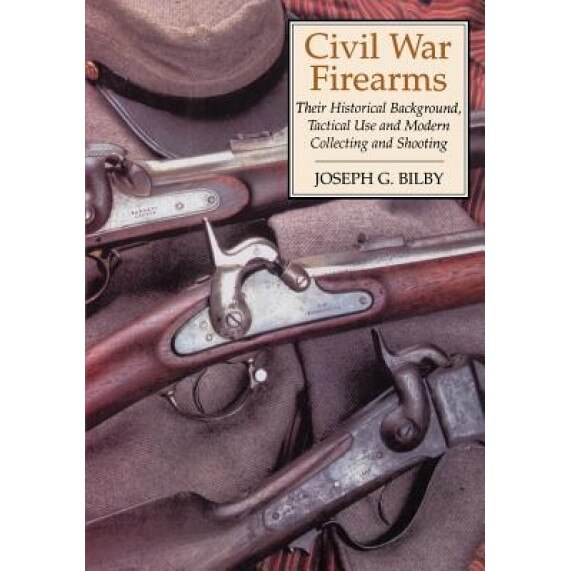 Civil War Firearms, Joseph G. Bilby (Author)