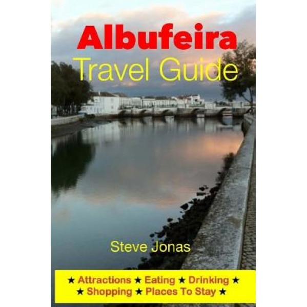 Albufeira Travel Guide - Attractions, Eating, Drinking, Shopping & Places to Stay, Steve, MD Jonas (Author)