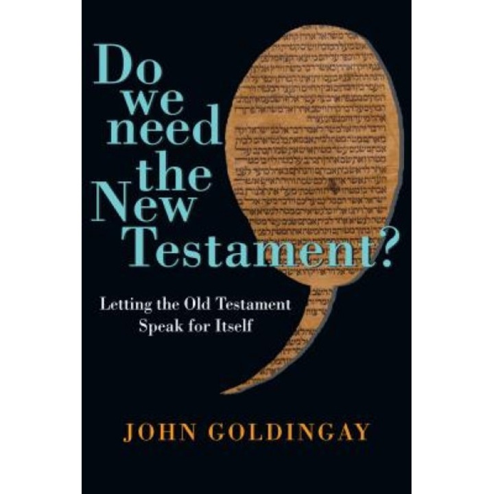 Do We Need the New Testament?: Letting the Old Testament Speak for Itself, John E. Goldingay (Author)