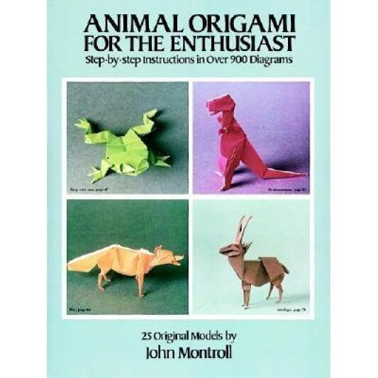 Animal Origami for the Enthusiast: Step-By-Step Instructions in Over 900 Diagrams/25 Original Models, Montroll, John Montroll