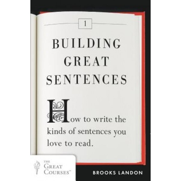 Building Great Sentences: How to Write the Kinds of Sentences You Love to Read, Brooks Landon (Author)