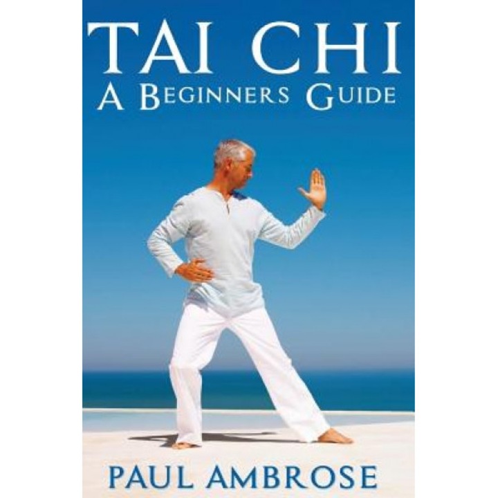 Tai Chi: Beginners Guide to Tai Chi, Paul Ambrose (Author)