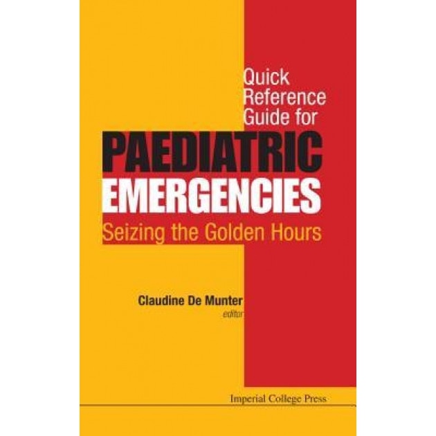 Quick Reference Guide for Paediatric Emergencies: Seizing the Golden Hours - Claudine De Munter (Author)