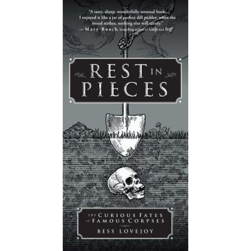 Rest in Pieces: The Curious Fates of Famous Corpses, Bess Lovejoy (Author)