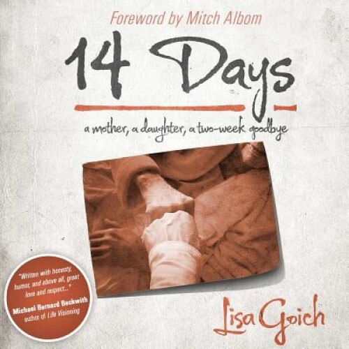 14 Days: A Mother, a Daughter, a Two Week Goodbye, Lisa Goich (Author)