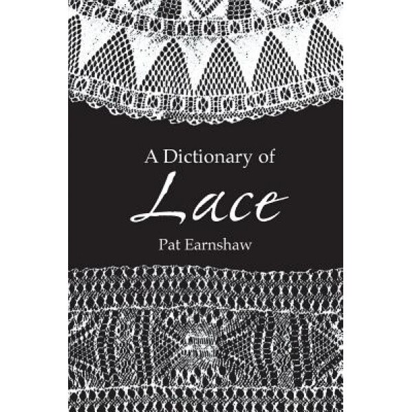 A Dictionary of Lace, Pat Earnshaw (Author)
