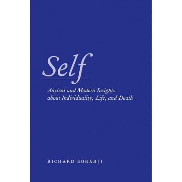 Self: Ancient and Modern Insights about Individuality, Life, and Death, Richard Sorabji (Author)