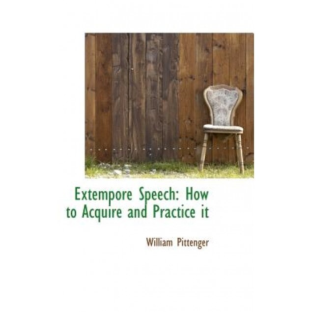Extempore Speech: How to Acquire and Practice It, William Pittenger (Author)